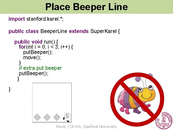 Place Beeper Line import stanford. karel. *; public class Beeper. Line extends Super. Karel