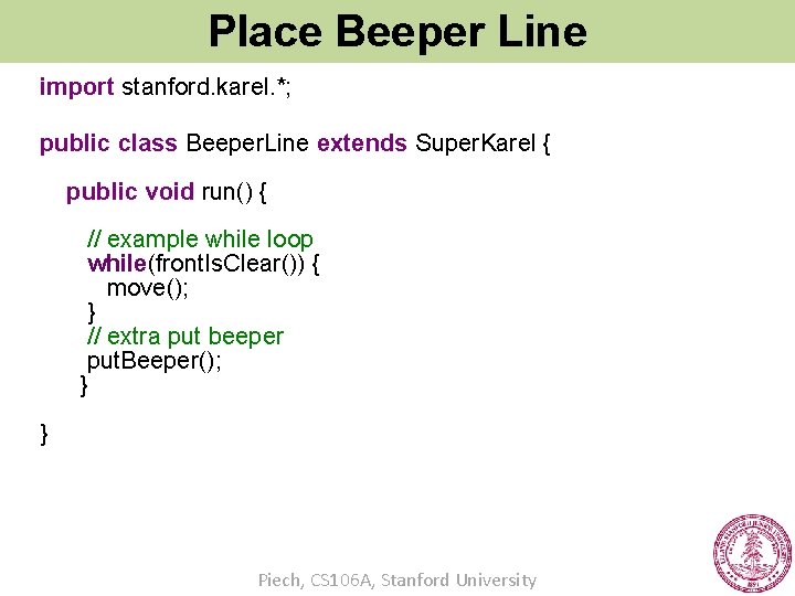 Place Beeper Line import stanford. karel. *; public class Beeper. Line extends Super. Karel