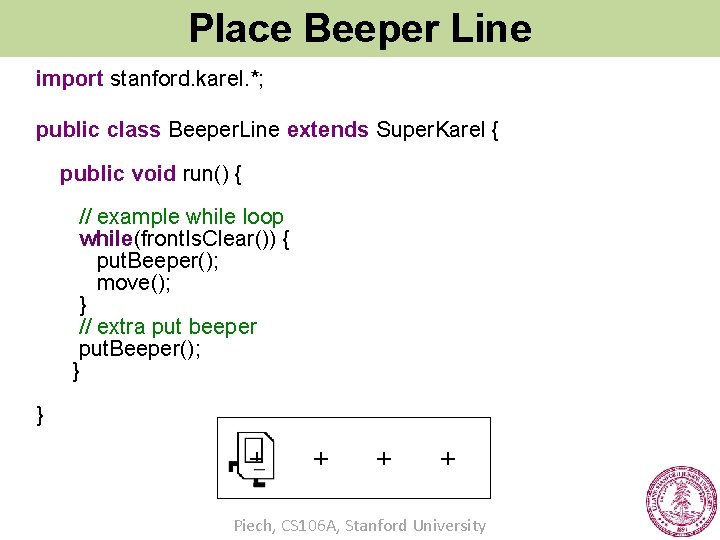 Place Beeper Line import stanford. karel. *; public class Beeper. Line extends Super. Karel