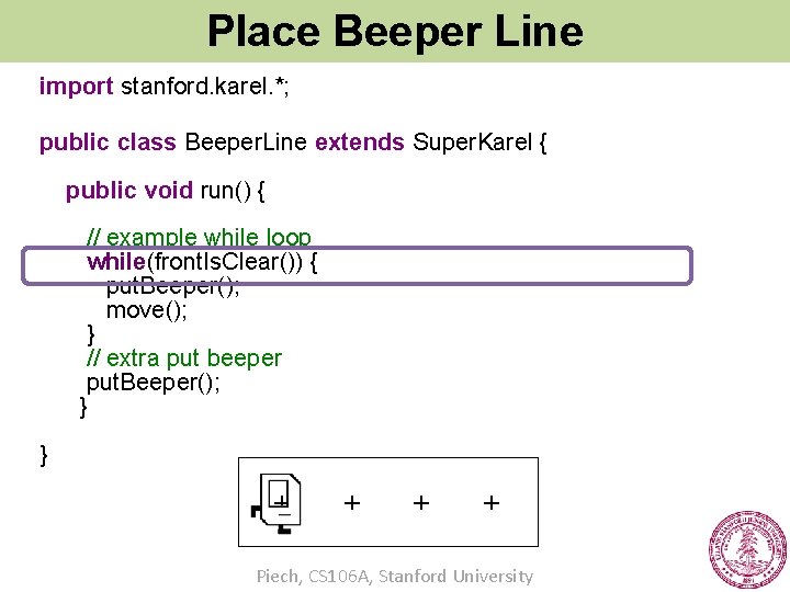 Place Beeper Line import stanford. karel. *; public class Beeper. Line extends Super. Karel