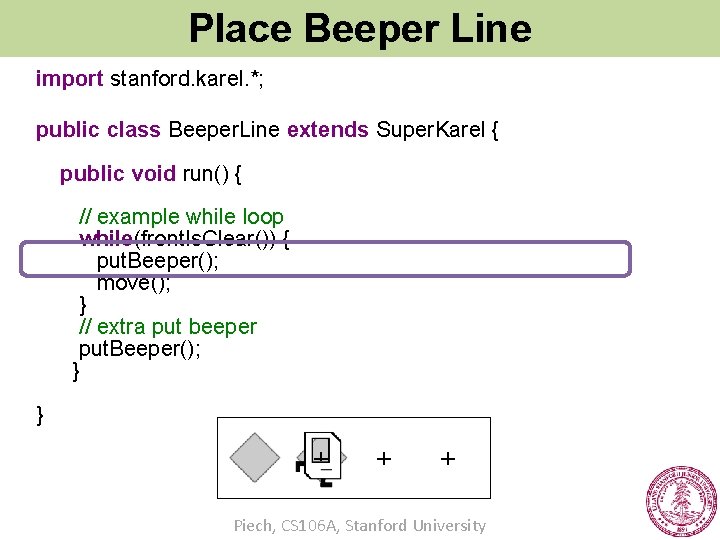 Place Beeper Line import stanford. karel. *; public class Beeper. Line extends Super. Karel