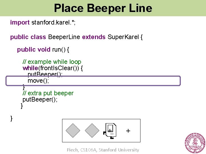 Place Beeper Line import stanford. karel. *; public class Beeper. Line extends Super. Karel