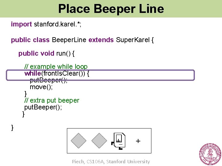 Place Beeper Line import stanford. karel. *; public class Beeper. Line extends Super. Karel