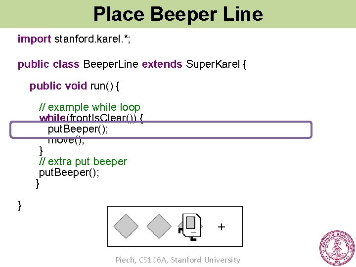 Place Beeper Line import stanford. karel. *; public class Beeper. Line extends Super. Karel