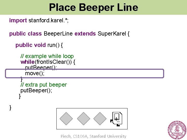 Place Beeper Line import stanford. karel. *; public class Beeper. Line extends Super. Karel