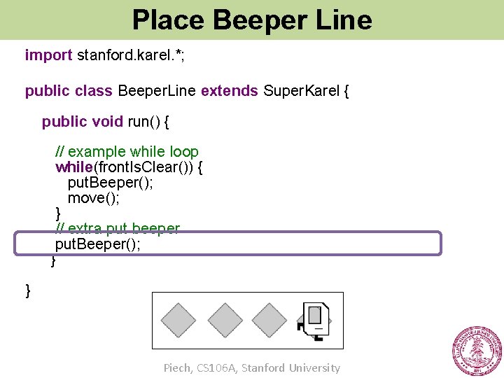 Place Beeper Line import stanford. karel. *; public class Beeper. Line extends Super. Karel