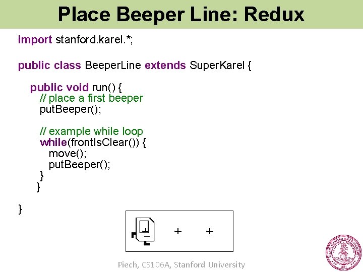 Place Beeper Line: Redux import stanford. karel. *; public class Beeper. Line extends Super.