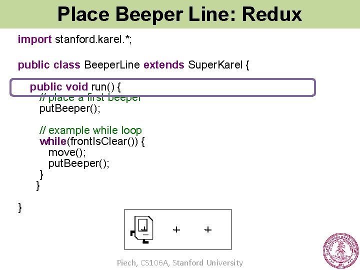 Place Beeper Line: Redux import stanford. karel. *; public class Beeper. Line extends Super.