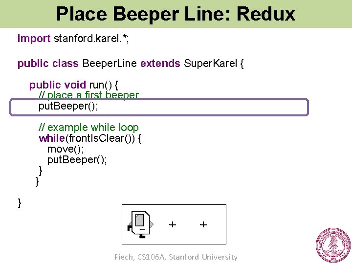 Place Beeper Line: Redux import stanford. karel. *; public class Beeper. Line extends Super.