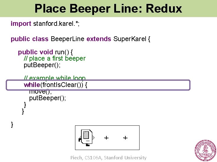 Place Beeper Line: Redux import stanford. karel. *; public class Beeper. Line extends Super.