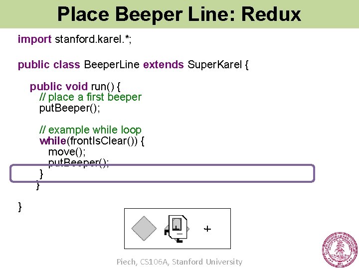 Place Beeper Line: Redux import stanford. karel. *; public class Beeper. Line extends Super.