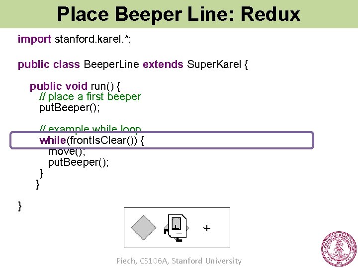 Place Beeper Line: Redux import stanford. karel. *; public class Beeper. Line extends Super.