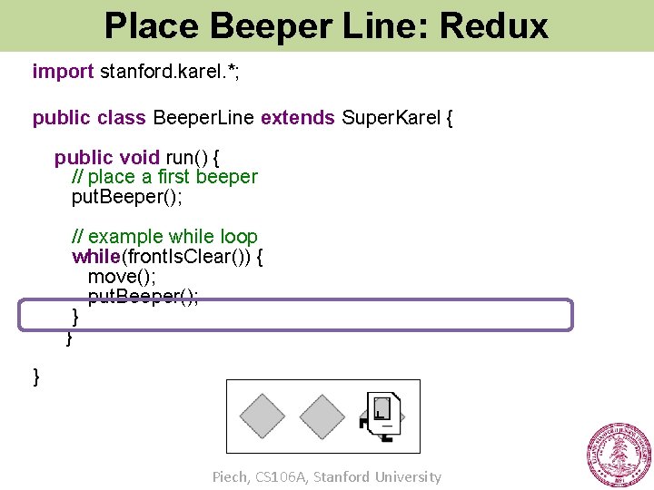 Place Beeper Line: Redux import stanford. karel. *; public class Beeper. Line extends Super.