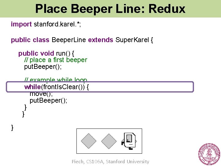 Place Beeper Line: Redux import stanford. karel. *; public class Beeper. Line extends Super.