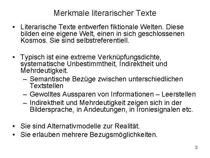 Merkmale literarischer Texte • Literarische Texte entwerfen fiktionale Welten. Diese bilden eine eigene Welt,