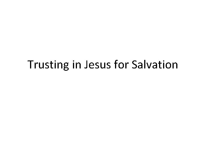 Trusting in Jesus for Salvation 
