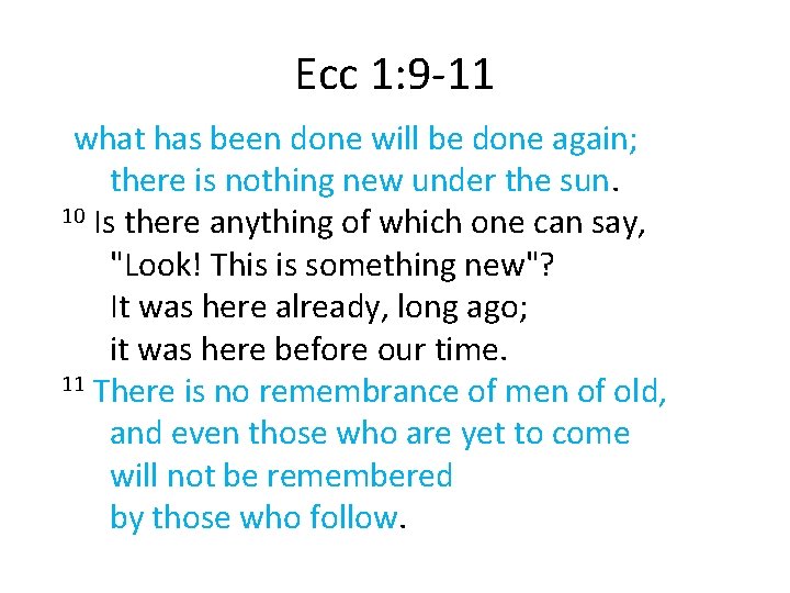 Ecc 1: 9 -11 what has been done will be done again; there is