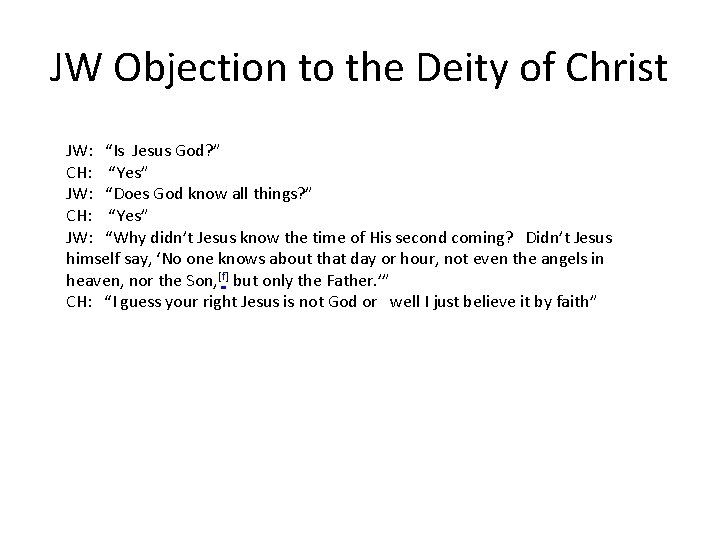 JW Objection to the Deity of Christ JW: “Is Jesus God? ” CH: “Yes”
