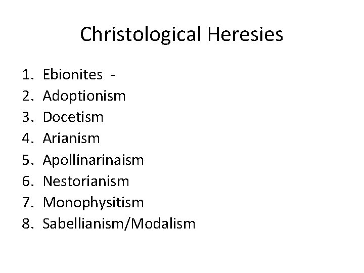 Christological Heresies 1. 2. 3. 4. 5. 6. 7. 8. Ebionites Adoptionism Docetism Arianism