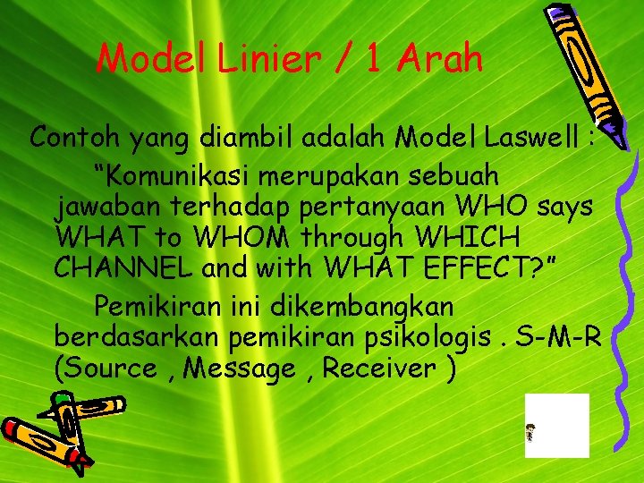 Model Linier / 1 Arah Contoh yang diambil adalah Model Laswell : “Komunikasi merupakan