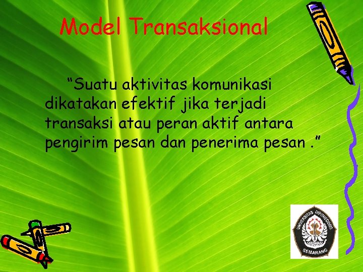 Model Transaksional “Suatu aktivitas komunikasi dikatakan efektif jika terjadi transaksi atau peran aktif antara