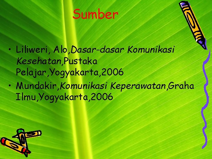 Sumber • Liliweri, Alo, Dasar-dasar Komunikasi Kesehatan, Pustaka Pelajar, Yogyakarta, 2006 • Mundakir, Komunikasi