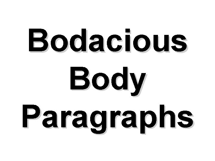 Bodacious Body Paragraphs 