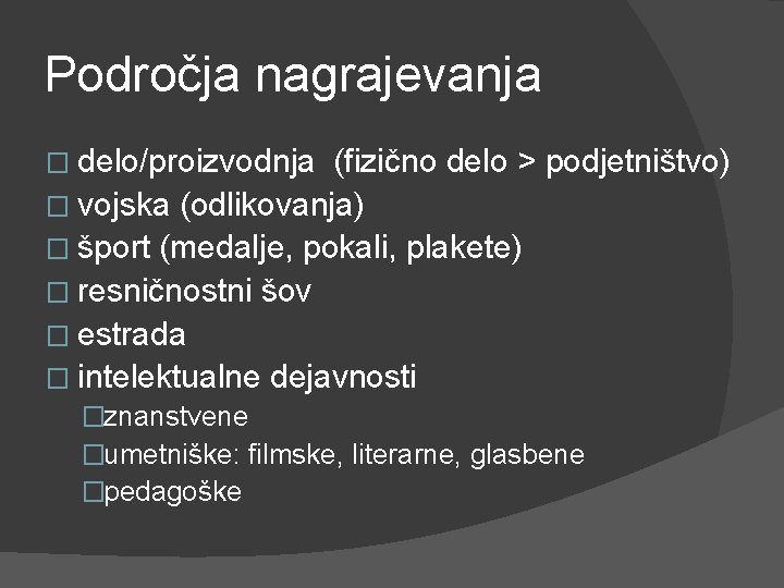 Področja nagrajevanja � delo/proizvodnja (fizično delo > podjetništvo) � vojska (odlikovanja) � šport (medalje,