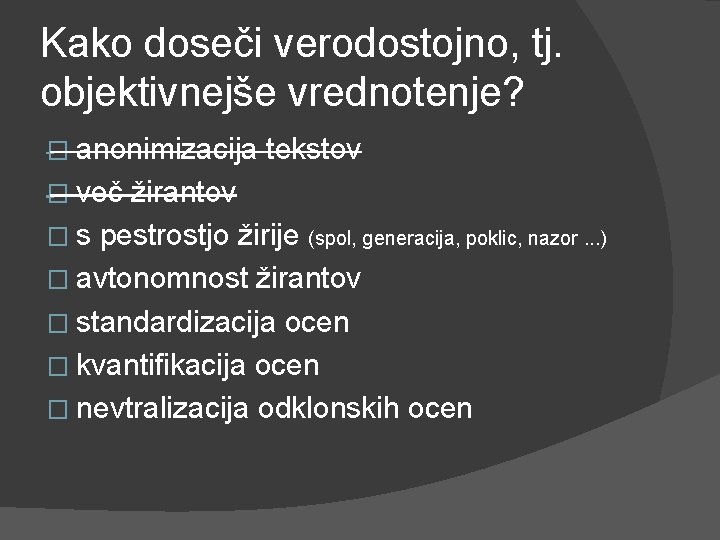 Kako doseči verodostojno, tj. objektivnejše vrednotenje? � anonimizacija � več tekstov žirantov � s