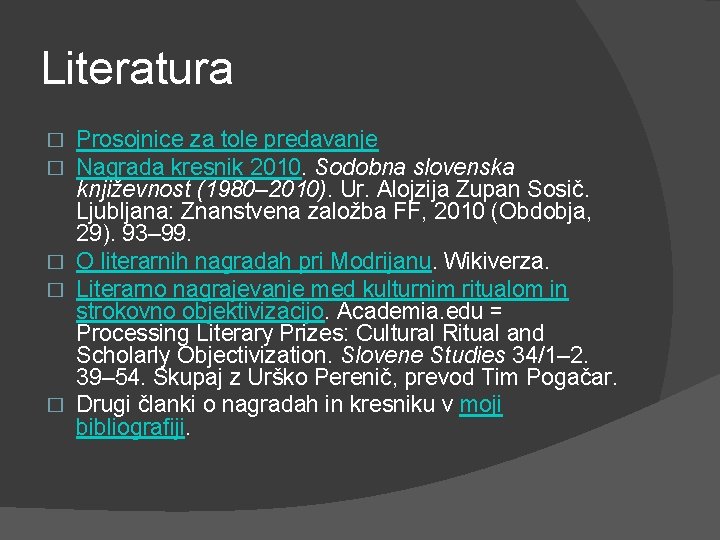Literatura Prosojnice za tole predavanje Nagrada kresnik 2010. Sodobna slovenska književnost (1980– 2010). Ur.