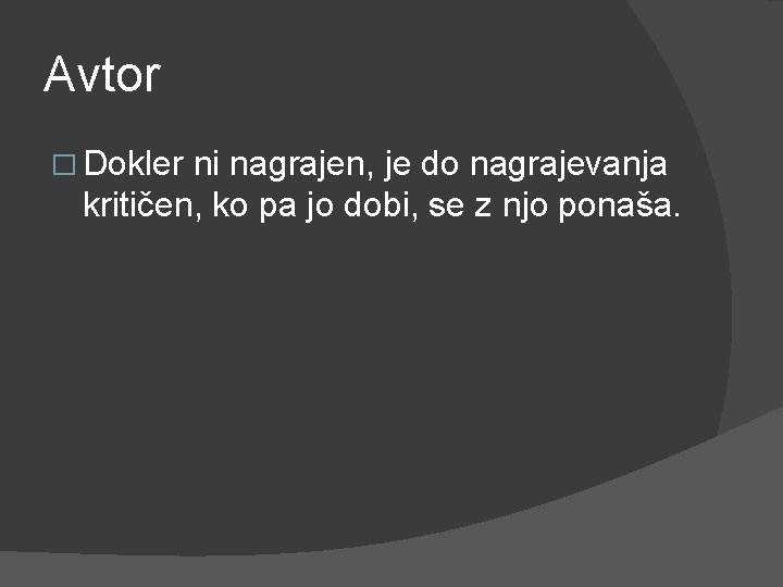 Avtor � Dokler ni nagrajen, je do nagrajevanja kritičen, ko pa jo dobi, se