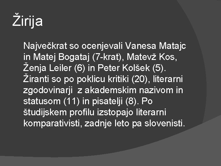 Žirija Največkrat so ocenjevali Vanesa Matajc in Matej Bogataj (7 -krat), Matevž Kos, Ženja