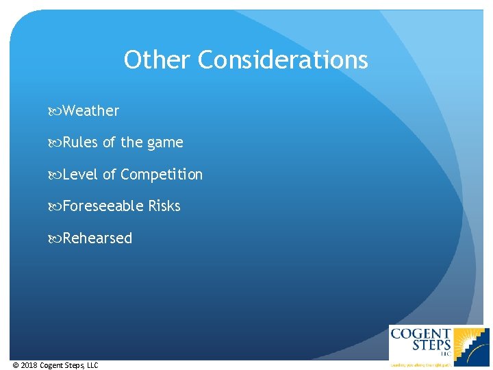 Other Considerations Weather Rules of the game Level of Competition Foreseeable Risks Rehearsed ©