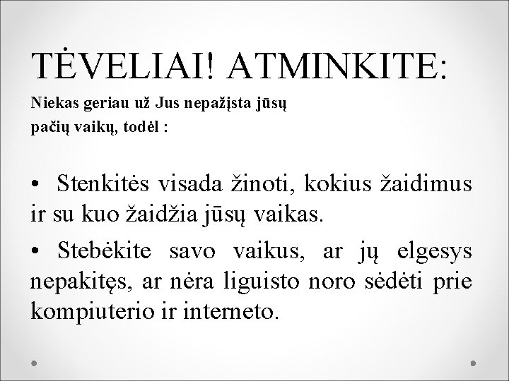 TĖVELIAI! ATMINKITE: Niekas geriau už Jus nepažįsta jūsų pačių vaikų, todėl : • Stenkitės