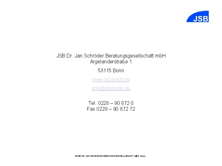 JSB Dr. Jan Schröder Beratungsgesellschaft mb. H Argelanderstraße 1 53115 Bonn www. jsbgmbh. de