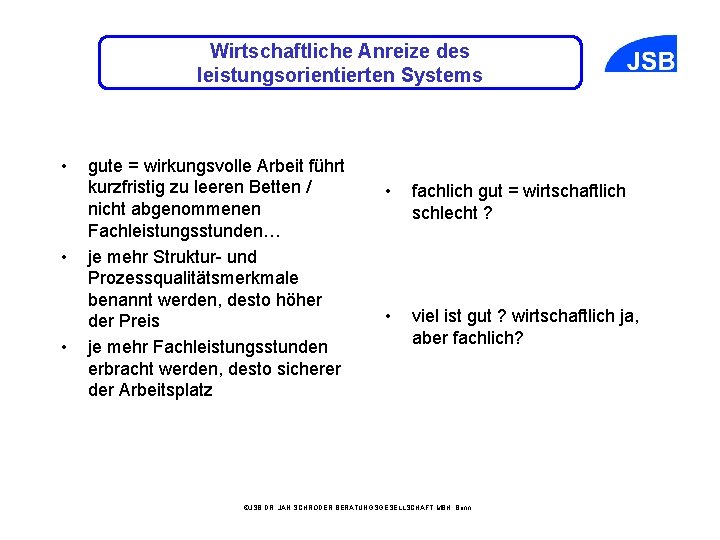 Wirtschaftliche Anreize des leistungsorientierten Systems • • • gute = wirkungsvolle Arbeit führt kurzfristig