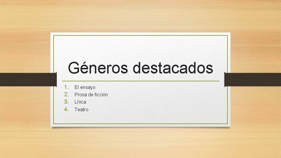 Géneros destacados 1. 2. 3. 4. El ensayo Prosa de ficción Lírica Teatro 