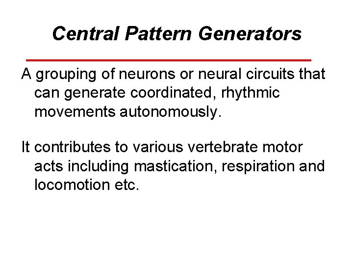 Central Pattern Generators A grouping of neurons or neural circuits that can generate coordinated,