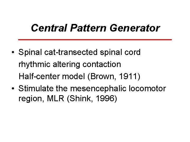 Central Pattern Generator • Spinal cat-transected spinal cord rhythmic altering contaction Half-center model (Brown,
