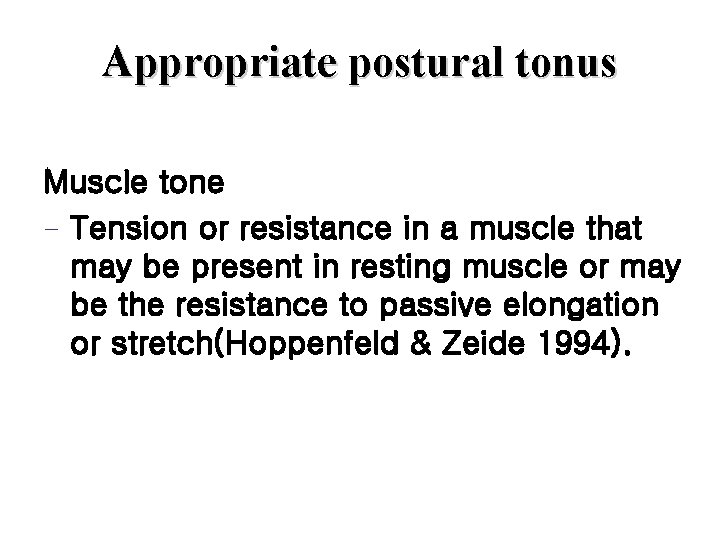 Appropriate postural tonus Muscle tone - Tension or resistance in a muscle that may