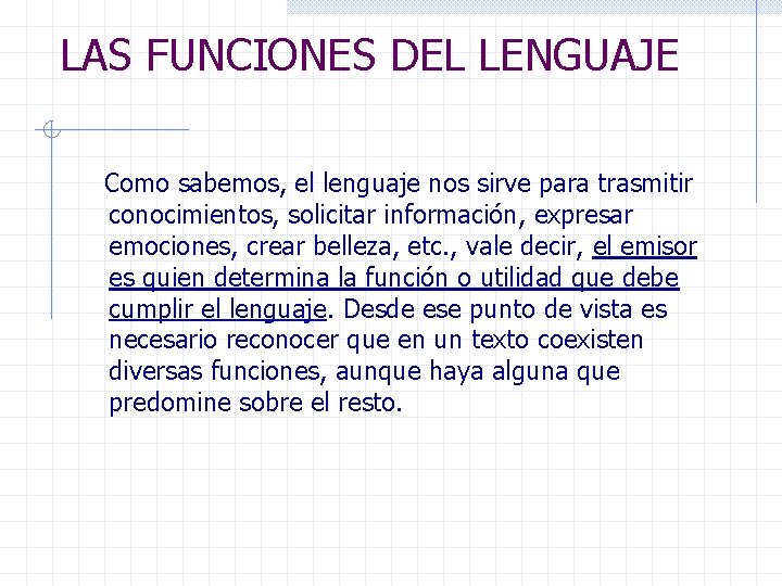 LAS FUNCIONES DEL LENGUAJE Como sabemos, el lenguaje nos sirve para trasmitir conocimientos, solicitar