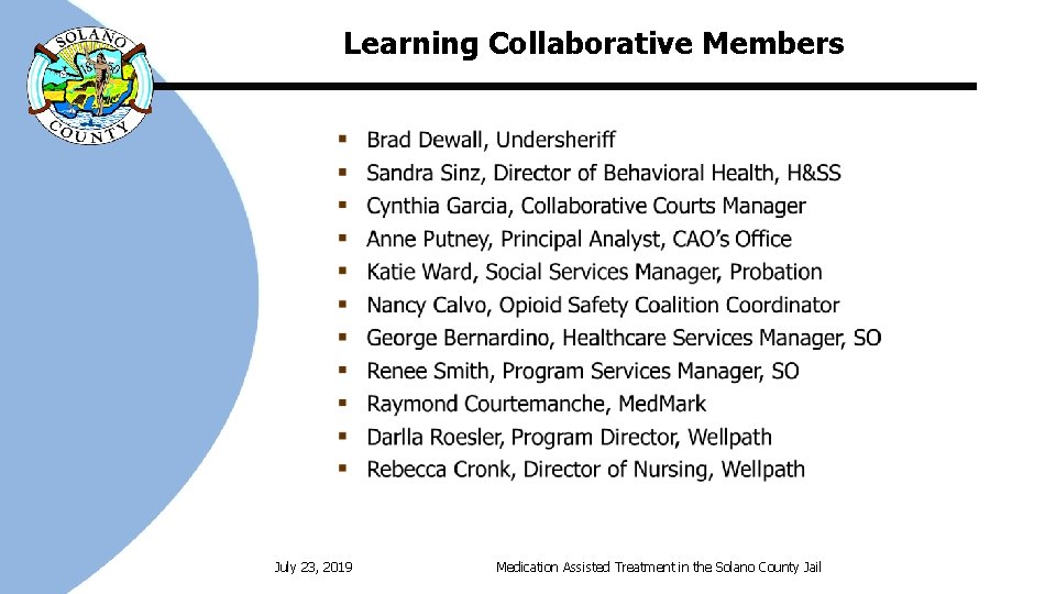 Learning Collaborative Members July 23, 2019 Medication Assisted Treatment in the Solano County Jail