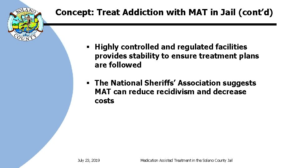 Concept: Treat Addiction with MAT in Jail (cont’d) § Highly controlled and regulated facilities