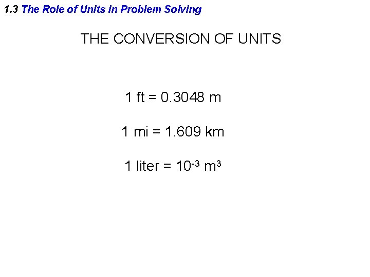 1. 3 The Role of Units in Problem Solving THE CONVERSION OF UNITS 1