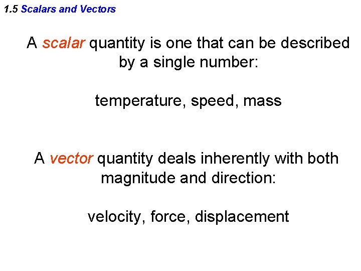 1. 5 Scalars and Vectors A scalar quantity is one that can be described