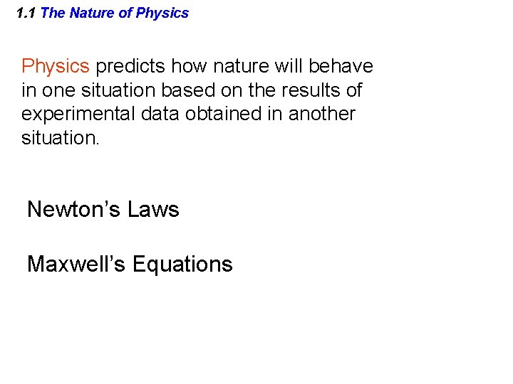 1. 1 The Nature of Physics predicts how nature will behave in one situation