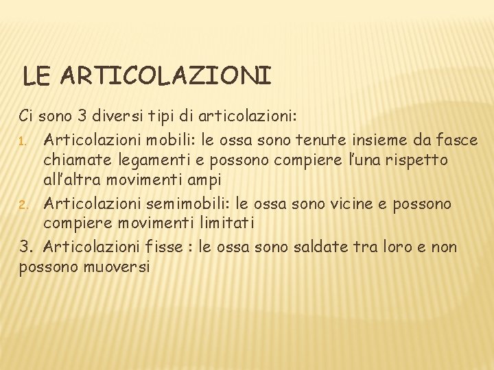 LE ARTICOLAZIONI Ci sono 3 diversi tipi di articolazioni: 1. Articolazioni mobili: le ossa