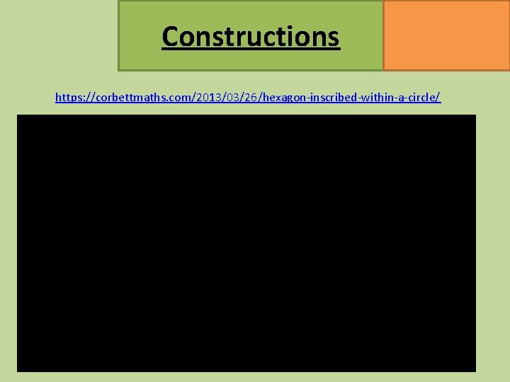 Constructions MATHSWATCH CLIP 47, 145, 146, 147 GRADE 2, 4 https: //corbettmaths. com/2013/03/26/hexagon-inscribed-within-a-circle/ 