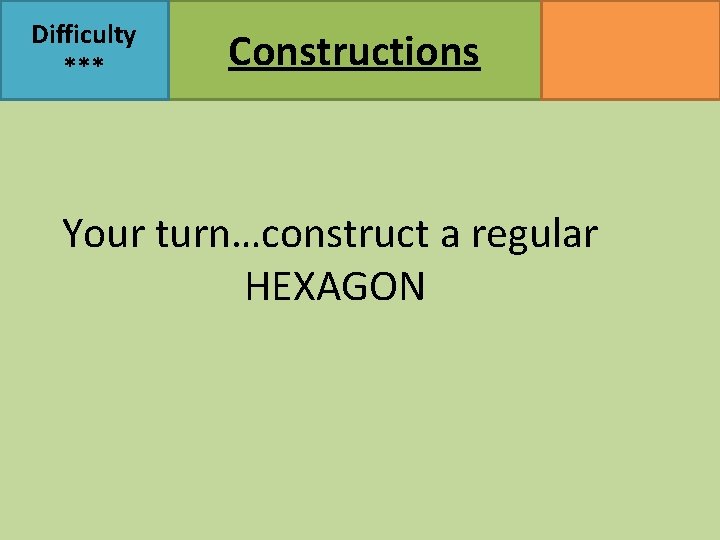 Difficulty *** Constructions MATHSWATCH CLIP 47, 145, 146, 147 GRADE 2, 4 Your turn…construct