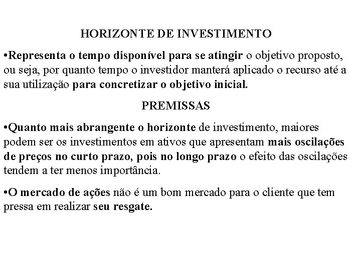 HORIZONTE DE INVESTIMENTO • Representa o tempo disponível para se atingir o objetivo proposto,